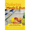 Diabetes Meals on the Run: Fast, Healthy Menus Using Convenience Foods