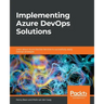 Implementing Azure DevOps Solutions: Learn about Azure DevOps Services to successfully apply DevOps strategies