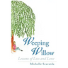 Weeping Willow: Lessons of Loss and Love