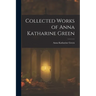 Collected Works of Anna Katharine Green