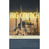 Big Crunch: Invisible Apocalyptic Machines: From Big Bang to Big Crunch