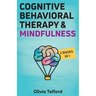 Cognitive Behavioral Therapy and Mindfulness: 2 Books in 1