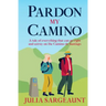 Pardon my Camino: A tale of everything that can go right and astray on the Camino de Santiago