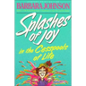 Splashes of Joy in the Cesspools of Life