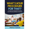 What's Your Procedure For That?: A Classroom Management Guide From Morning Meeting to Dismissal