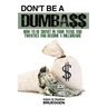 Don't Be a Dumba$$: How to be Smart in Your Teens and Twenties and Become a Millionaire