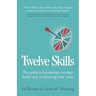Twelve Skills: The Guide to Becoming a Stronger Leader and Accelerating Your Career