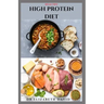 Healthy High Protein Diet: Delicious High Protein Recipes For Weight Loss, Lower Cholesterol, Reverse Heart Problem And Diabetics