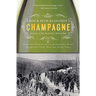 Champagne: How the World's Most Glamorous Wine Triumphed Over War and Hard Times