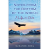 Notes from the Bottom of the World: A Life in Chile