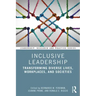 Inclusive Leadership: Transforming Diverse Lives, Workplaces, and Societies