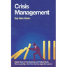Crisis Management: Insider Views of How Business and Political Giants Won or Lost Big--And How You Can Apply the Lessons