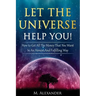 Let The Universe Help You!: How to Get All The Money That You Want In An Honest And Fulfilling Way
