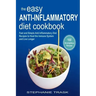 The Easy Anti Inflammatory Diet Cookbook: 100 Fast and Simple Anti Inflammatory Diet Recipes to Heal the Immune System and Live Longer