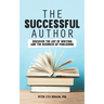 The Successful Author: Discover the Art of Writing and the Business of Publishing