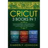 Cricut: 3 BOOKS IN 1. Beginner's Guide Book + Design Space + Project Ideas. The Definitive Practical Guide to Master your Cricut Machine.