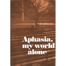 Aphasia, My World Alone