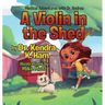 Medical Adventures with Dr. Andrea: A Violin in the Shed
