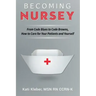 Becoming Nursey: From Code Blues to Code Browns, How to Care for Your Patients and Yourself