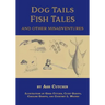 Dog Tails Fish Tales and Other Misadventures: Short Stories about Dogs, Guns, Hunting, and Fishing experiences