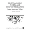 Root Narrative Theory and Conflict Resolution: Power, Justice and Values