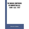 The Mogul Emperors of Hindustan A.D. 1398 - A.D. 1707
