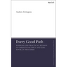 Every Good Path: Wisdom and Practical Reason in Christian Ethics and the Book of Proverbs