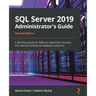SQL Server 2019 Administrator's Guide, Second Edition: A definitive guide for DBAs to implement, monitor, and maintain enterprise database solutions
