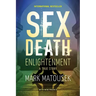 Sex Death Enlightenment: A True Story