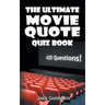 The Ultimate Movie Quote Quiz Book: 420 Questions!