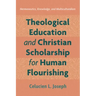 Theological Education and Christian Scholarship for Human Flourishing: Hermeneutics, Knowledge, and Multiculturalism