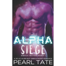 Alpha Siege - A Sci-Fi Alien M/F Omegaverse Romance: Omega Mates Book 1