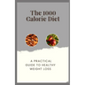 The 1000 Calorie Diet: A Practical Guide to Healthy Weight Loss