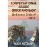Conversational Arabic Quick and Easy: The Most Advanced Revolutionary Technique to Learn Lebanese Arabic Dialect! A Levantine Colloquial
