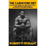 The Carnivore Diet: The best kept secrets of how to feel great, take control of your weight, and unleash your inner carnivore: Includes re