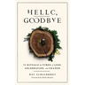 Hello, Goodbye: 75 Rituals for Times of Loss, Celebration, and Change