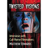 Twisted Visions: Interviews with Cult Horror Filmmakers