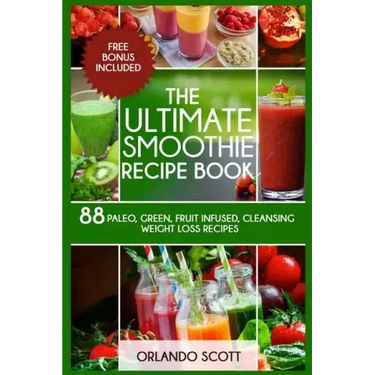 Smoothies: Weight Loss Smoothies: The Ultimate Smoothie Recipe Book