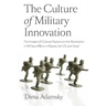 The Culture of Military Innovation: The Impact of Cultural Factors on the Revolution in Military Affairs in Russia, the US, and Israel