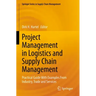 Project Management in Logistics and Supply Chain Management: Practical Guide with Examples from Industry, Trade and Services