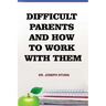 Difficult Parents and How to Work With Them