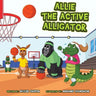 Allie the Active Alligator: The Character Kingdom Series