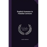 English Grammar in Familiar Lectures