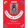 Joyful Physics Volume I: Learning by Experiencing