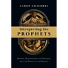 Interpreting the Prophets: Reading, Understanding and Preaching from the Worlds of the Prophets