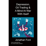 Depression, Oil Trading & A Mind At War With Itself