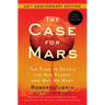 The Case for Mars: The Plan to Settle the Red Planet and Why We Must