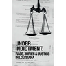 Under Indictment, Race, Juries & Justice in Louisiana