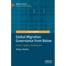 Global Migration Governance from Below: Actors, Spaces, Discourses