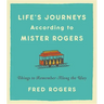 Life's Journeys According to Mister Rogers: Things to Remember Along the Way